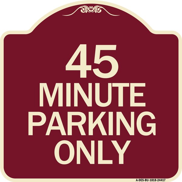 Designer Series 45 Minute Parking, Burgundy Heavy-Gauge Aluminum Sign, 18" x 18", BU-1818-24417